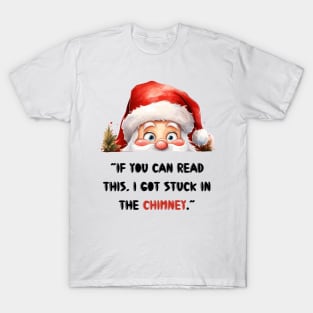 “If you can read this, I got stuck in the chimney.” T-Shirt